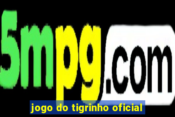 jogo do tigrinho oficial